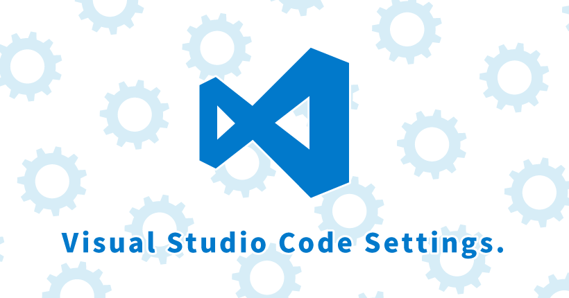 Visual Studio Codeの便利な設定とおすすめ拡張機能